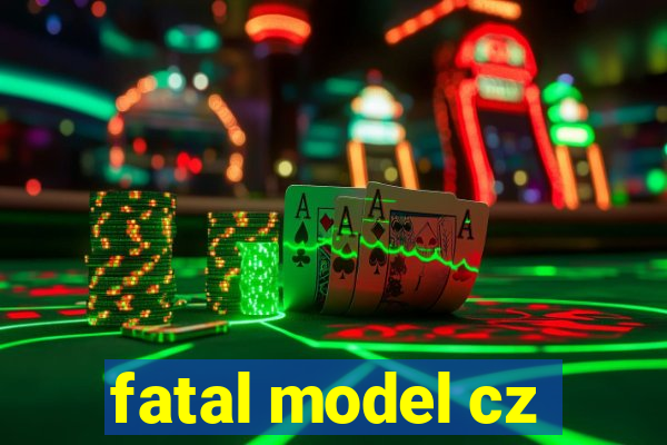 fatal model cz